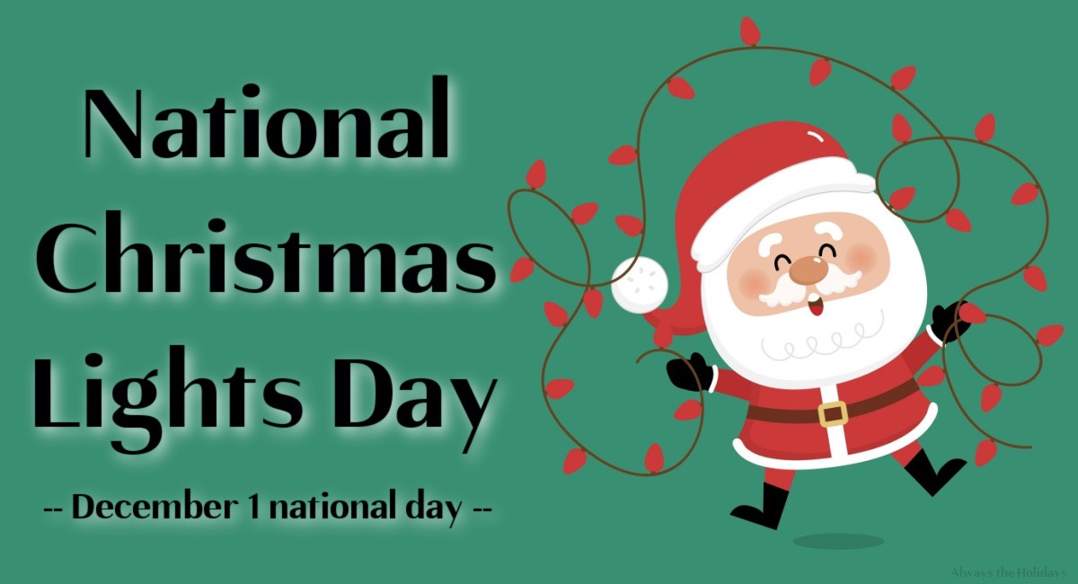 National Christmas Lights Day Santa graphic Text that reads "National Christmas Lights Day" in black letters with a white border on the top left, above small print that reads "December 1 national day", beside a cartoon Santa Clause on the right had side, who is happy and holding a string of Christmas lights.