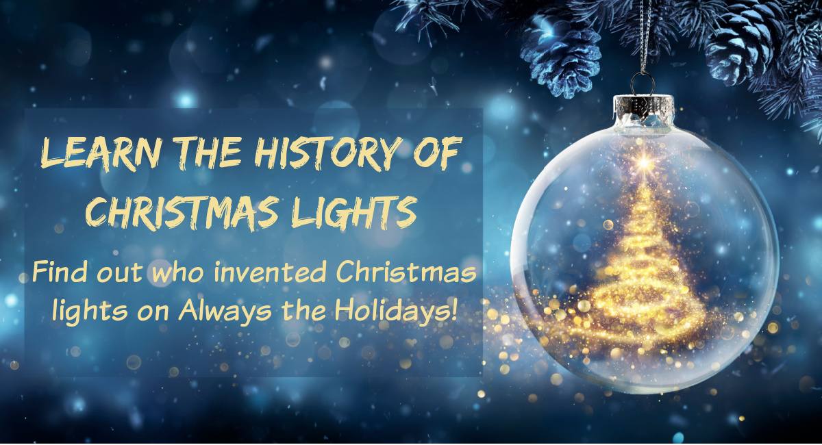 Christmas ornament with text overlay beside it A class ornament with a magical Christmas tree made entire of warm light inside it, with a text overlay to the left of it that reads "Learn the history of Christmas lights and find out who invented Christmas lights on Always the Holidays".