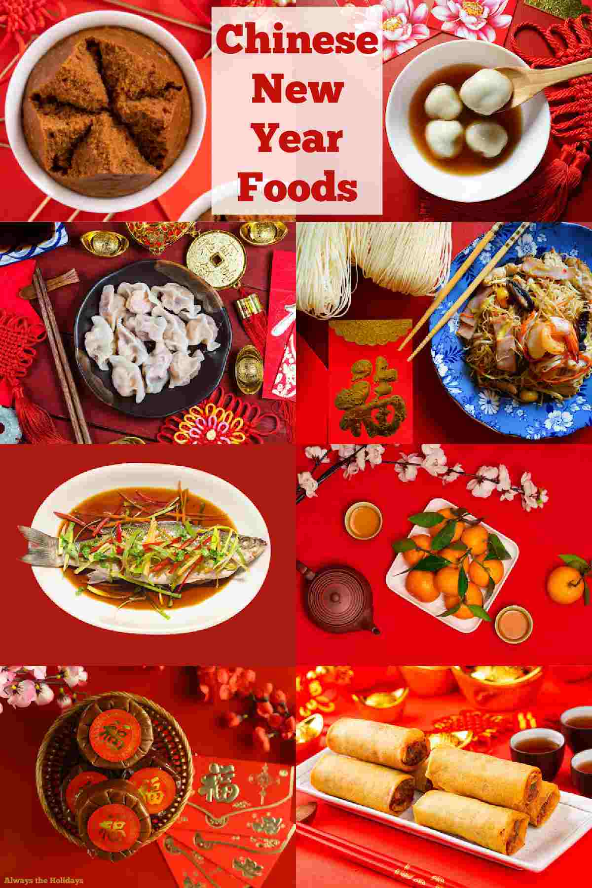 Learn about the different Chinese New Year foods and their meanings at Always the Holidays. See how these traditional dishes bring good luck for the coming year! #ChineseNewYear ChineseNewYearFoods A graphic of the food related Chinese New Year symbols, featuring eight different Chinese New Year lucky foods in four rows of two which feature: (starting from the top left and moving to the bottom right) prosperity cake (fa gao), sticky rice balls (tang yuan), dumplings (jiaozi), longevity noodles, a whole Chinese New Year fish, tangerines with the leaves on, year cake (nian gao) and Chinese New Year spring rolls (chun juan), with a text overlay at the top in red font that reads "Chinese New Year Foods".