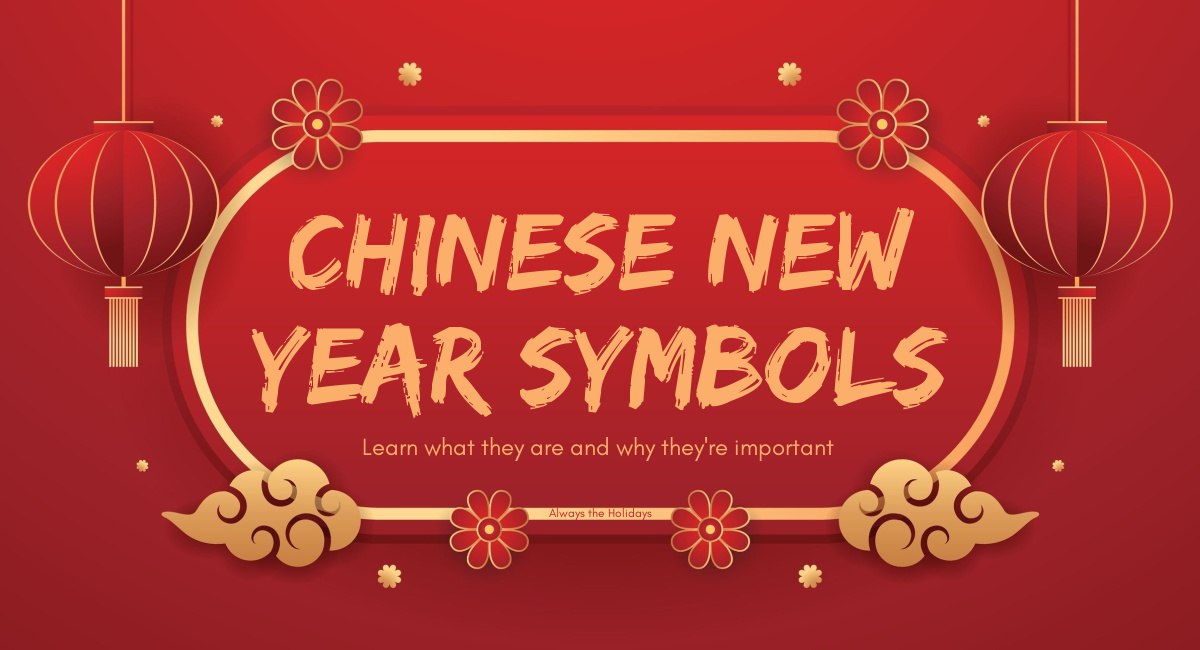 Chinese New Year symbols graphic A red background with an oval outlined in gold with text in the center that says "Chinese New Year symbols, learn what they are and why they're important", flanked on either side by red lanterns, with golden clouds and red flowers around the outline of the circle.