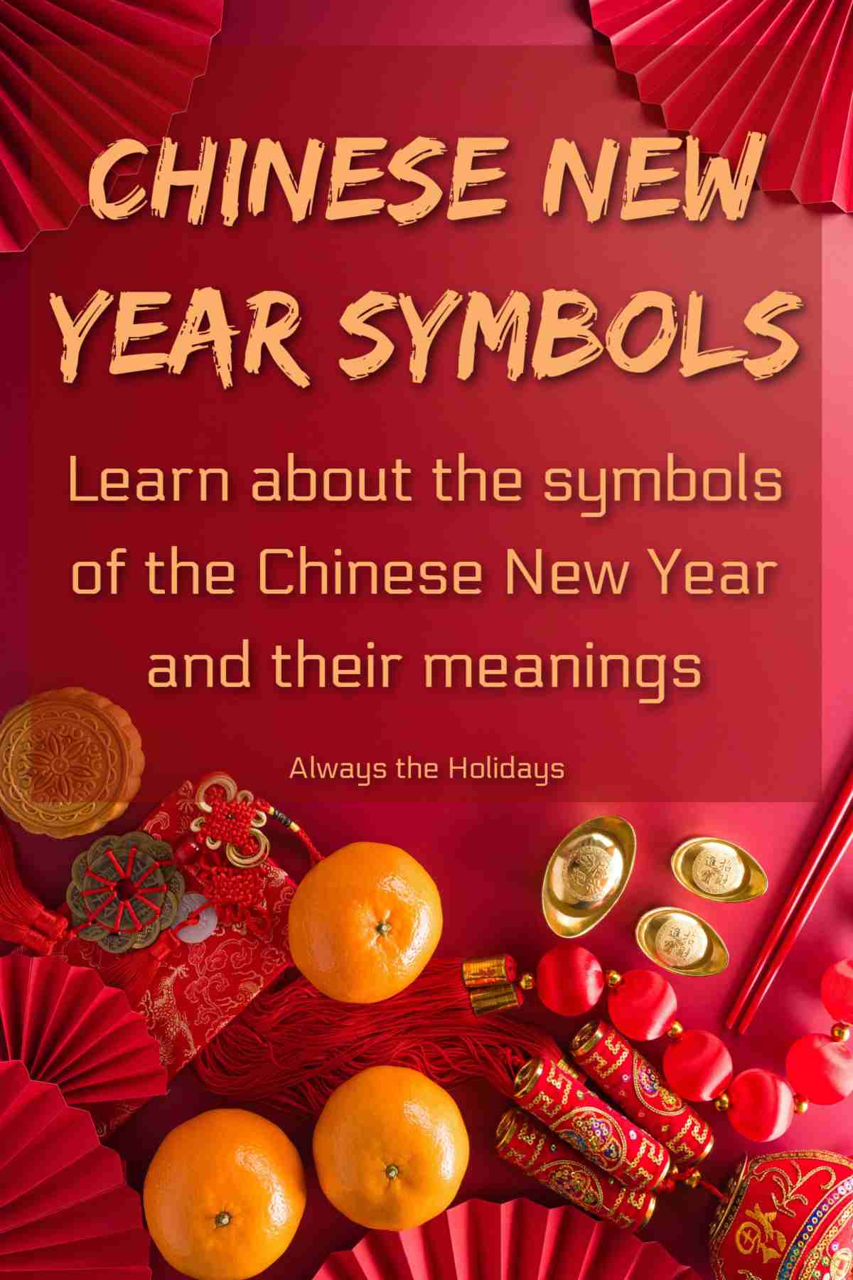 What are The Chinese New Year Symbols? A red background with tangerines, and other symbols of Chinese New Year with a text overlay about the Chinese New Year and their meanings.