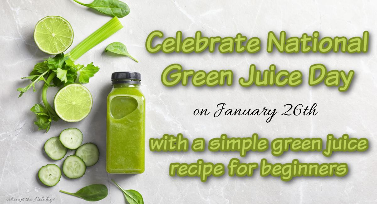 National Green Juice Day graphic A text overlay in green font that reads "Celebrate National Green Juice Day on January 26 with a simple green juice recipe for beginners and a bottle of cold pressed green juice beside cucumbers, celery, limes and spinach on the left side, all over a white marble background image.