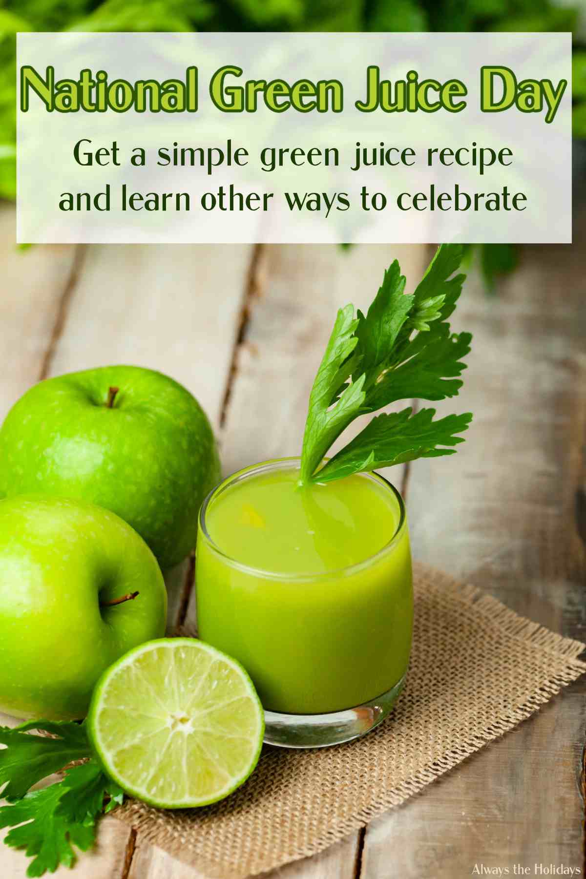 Make Green Juice for National Green Juice Day! A fresh pressed glass of green juice garnished with a celery stick sitting on a square of beige woven fabric with a lime cut in half and two whole green apples beside it, and celery above it with a white box on top of the celery with a text overlay that reads "National Green Juice Day - Get a simple green juice recipe and learn other ways to celebrate".