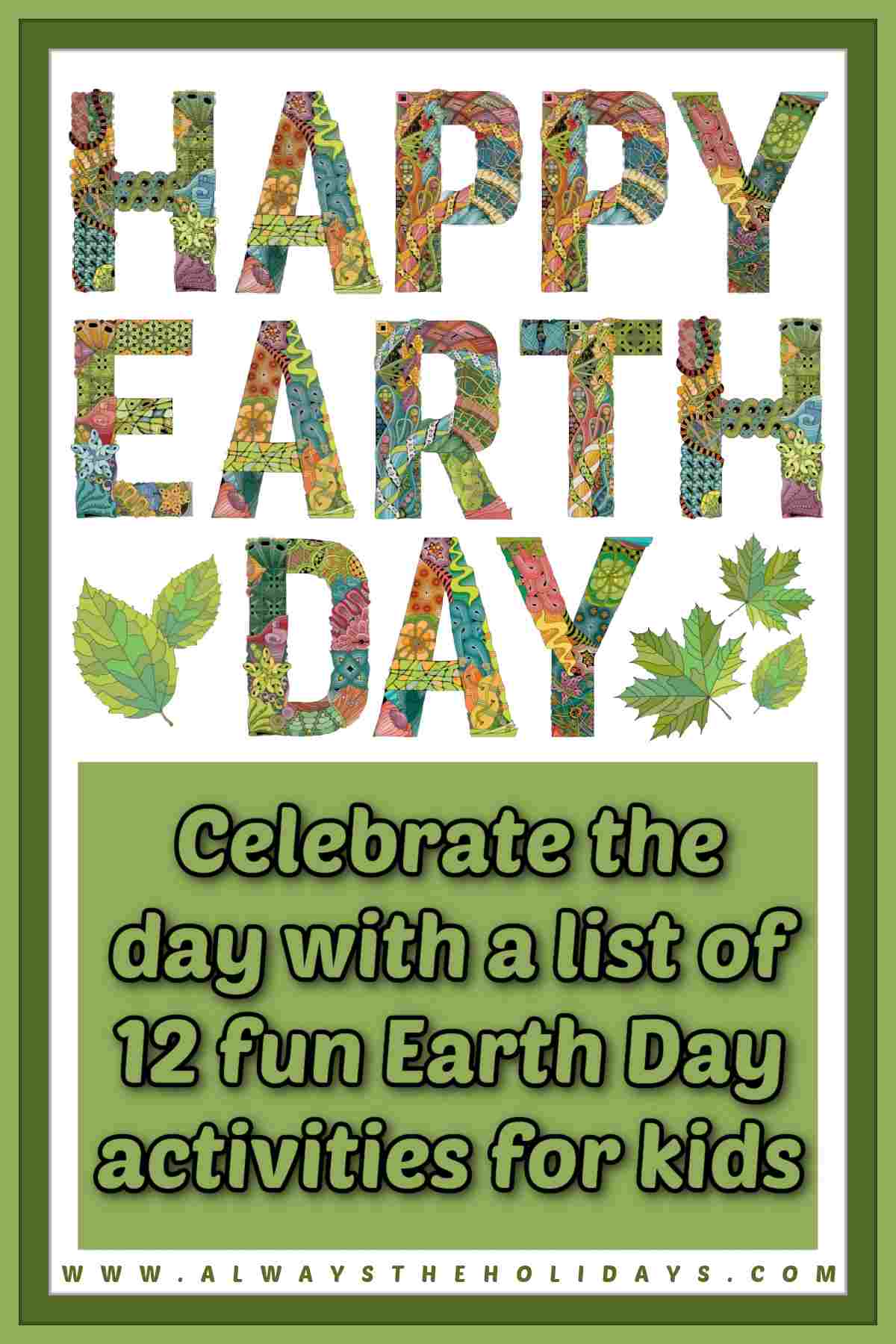 A white background with illustrated bubble letters spelling out happy Earth Day above a green square at the bottom and text that reads celebrate the day with a list of 12 fun Earth Day activities for kids.