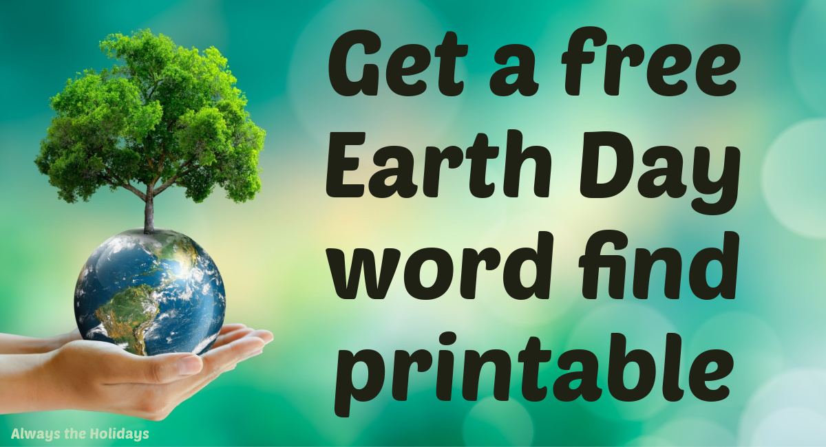 Earth with tree growing out of it and text A blurred green background with hands holding a small Earth with a tree growing out of it on the left hand side, and the words get a free Earth Day word find printable on the right hand side in black lettering.