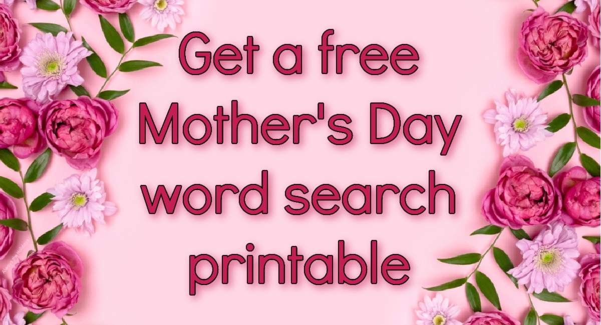 A light pink background with dark pink text on it that reads Get a free Mother's Day word search printable, with pink flowers to the left and right of the text.