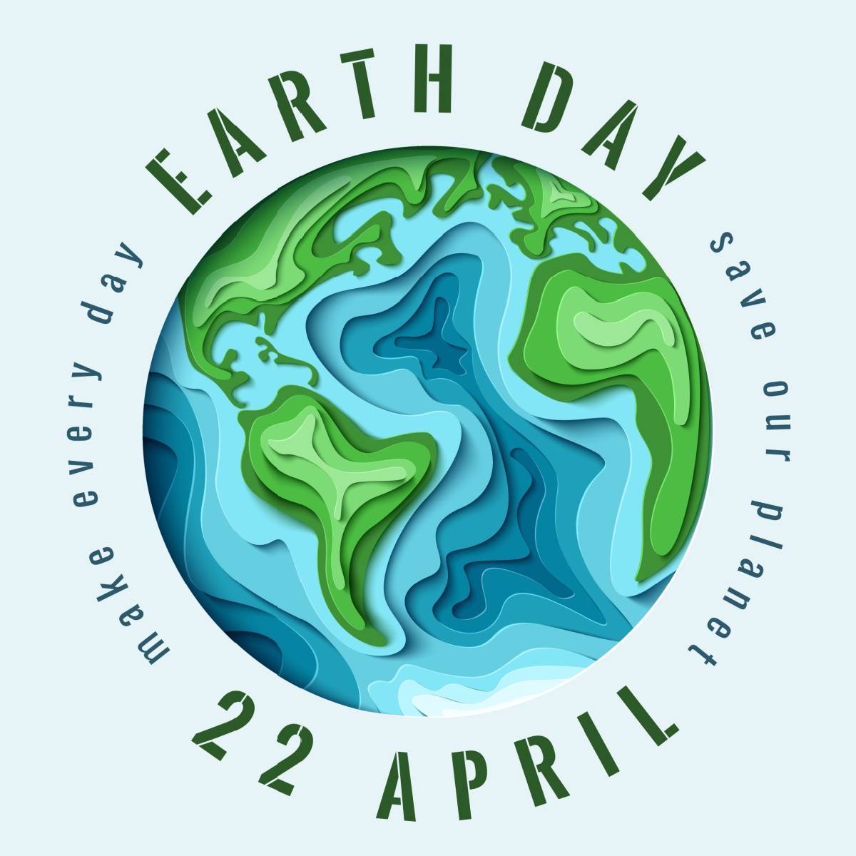 Earth Day on April 22 graphic An image of the earth which looks layered with text curving around it that reads: make every day Earth Day, save our planet, April 22.