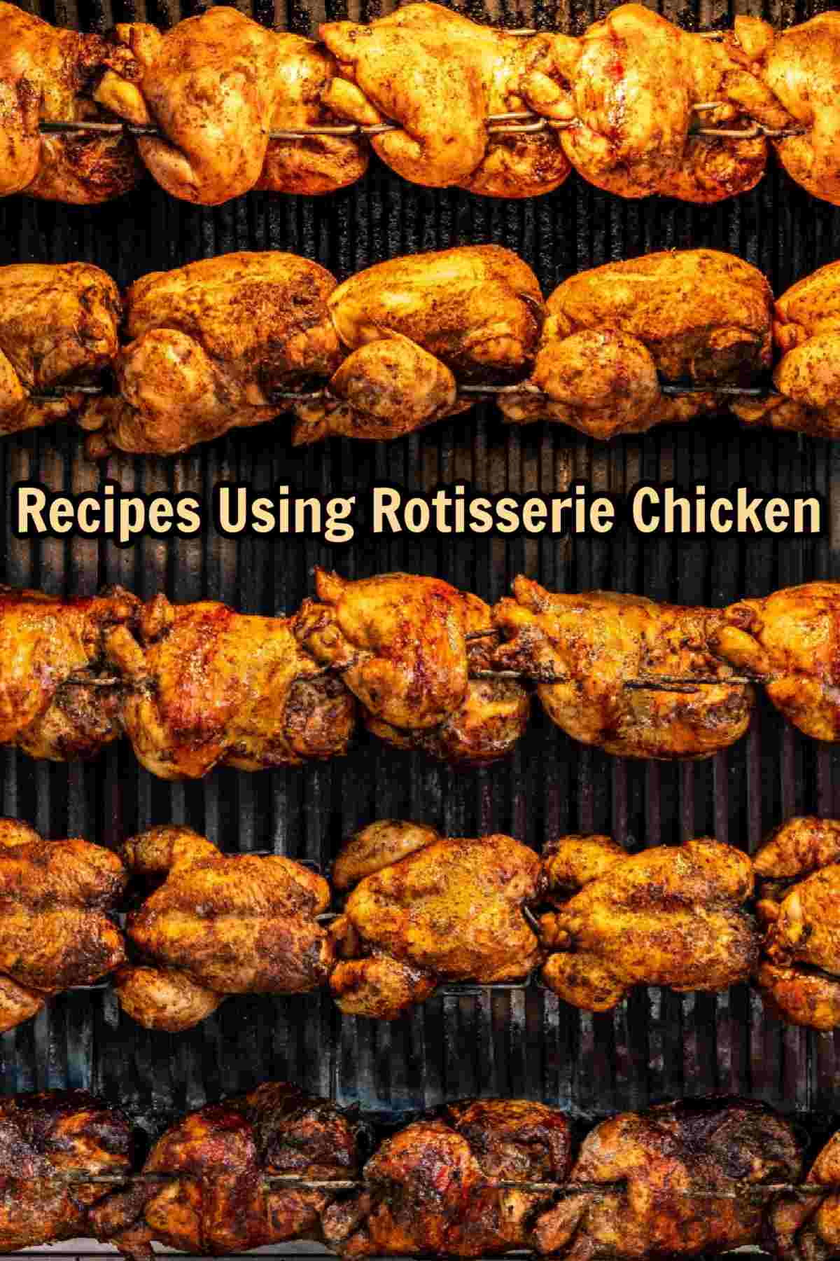Get 10+ Easy Chicken Recipes Using Rotisserie Chicken An image of rotisserie chickens roasting on spits for National Rotisserie Chicken Day, with a text overlay that reads recipes using rotisserie chicken in the center of the image.