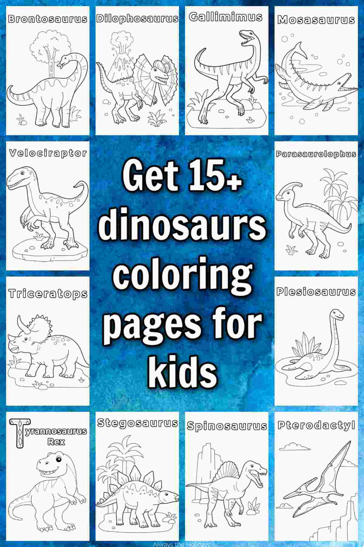 Celebrate International Dinosaur Day with 15 Free Dinosaurs Coloring Pages A blue watercolor background with a collage of 12 different dinosaur coloring sheets with a white text overlay with a black outline in the center of the image that reads Get 15+ free dinosaurs coloring pages for kids.
