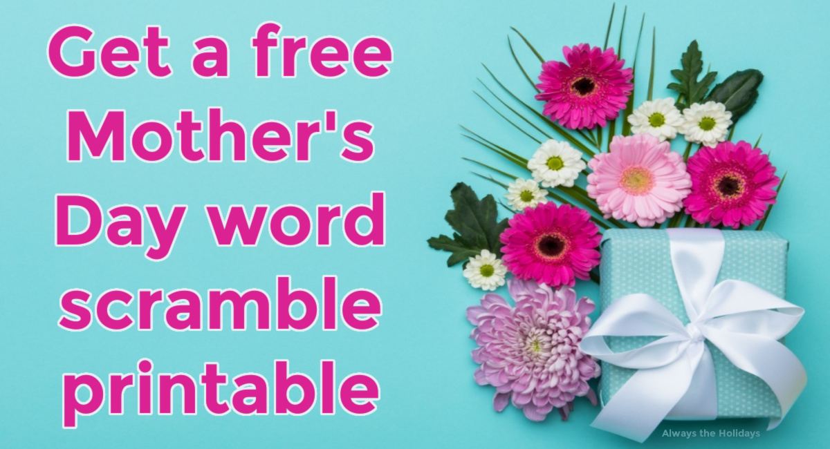 Mother's Day text next to flowers and gift A teal blue background with pink flowers and a box wrapped in blue with a white ribbon around it, with pink text to the left of all of it that reads get a free Mother's Day word scramble printable.