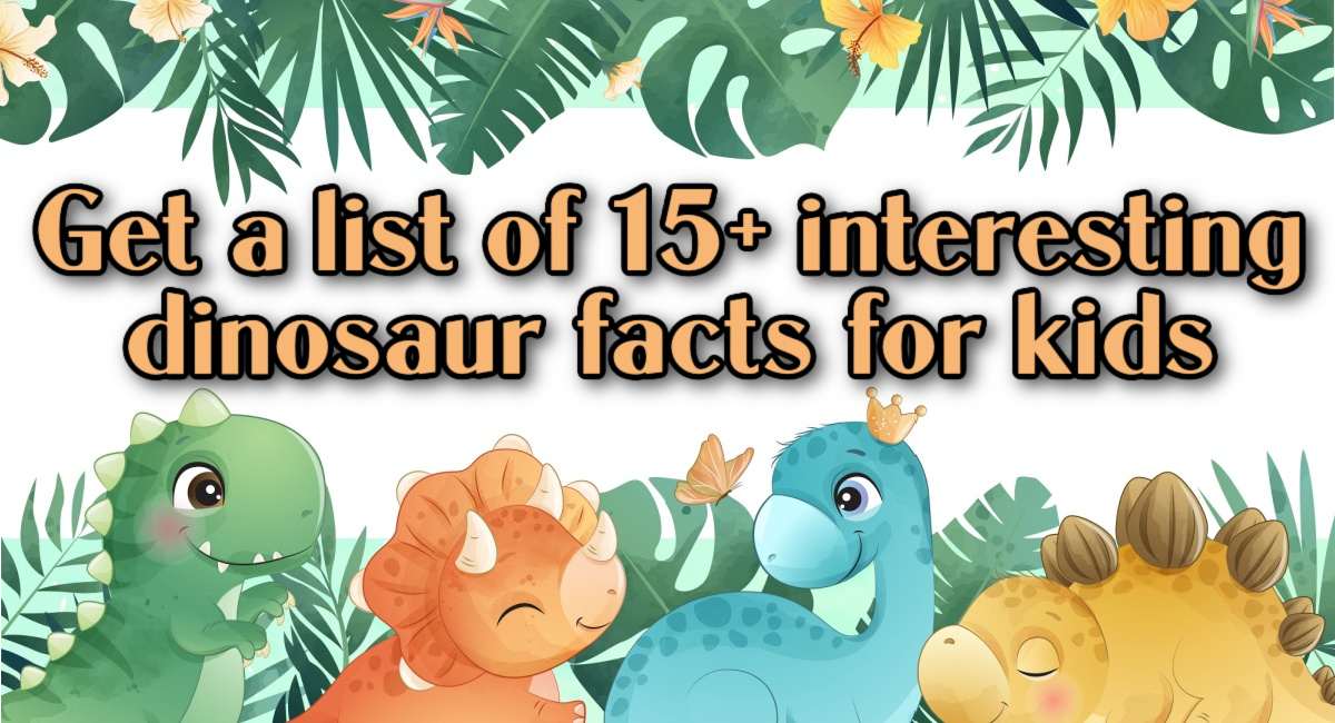 Tropical foliage running across the top and bottom of the image, with four baby dinosaurs nestled in the foliage at the bottom of the image, and an orange text overlay with a black outline in the center of the image that reads get a list of 15+ interesting dinosaur facts for kids.