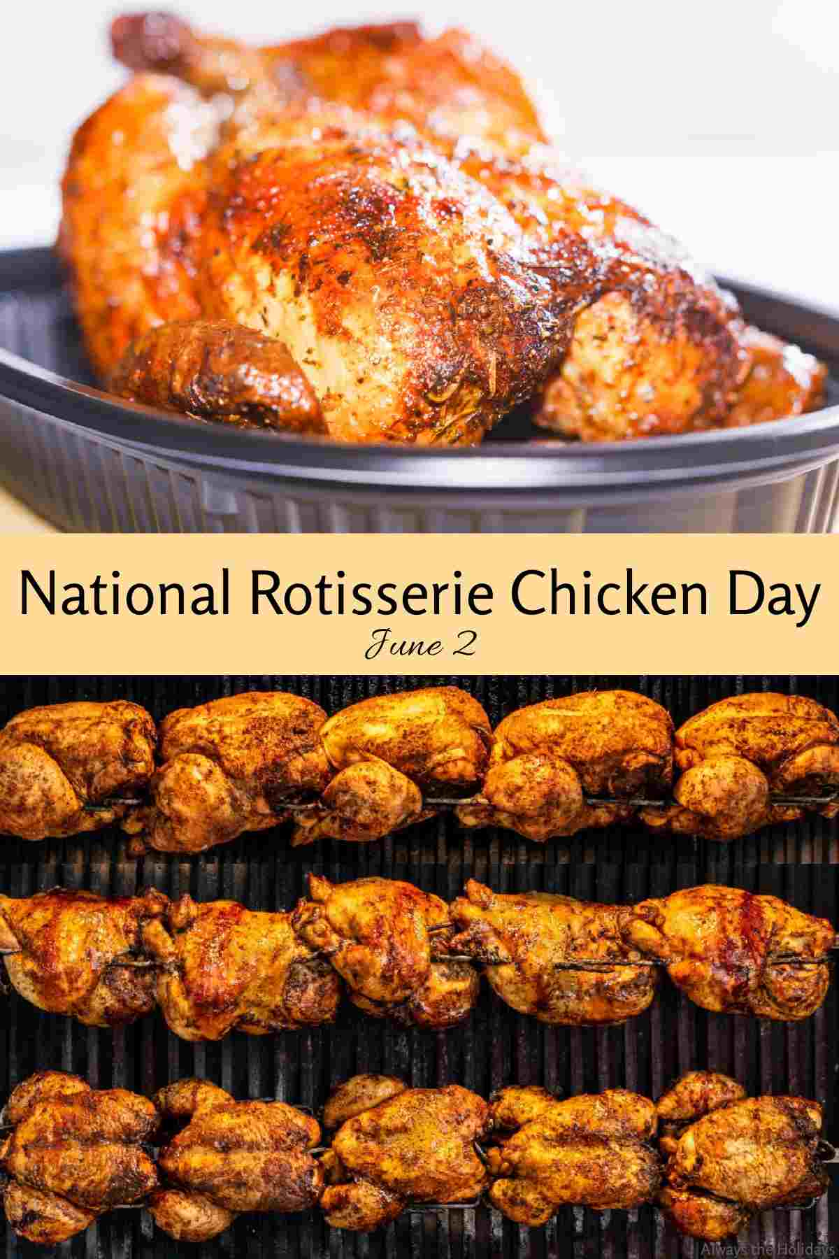 Celebrate National Rotisserie Chicken Day on June 2nd! A image collage for National Rotisserie Chicken Day on June 2 with an image of a rotisserie chicken in a plastic container at the top, text reading National Rotisserie Chicken Day on June 2 in the middle and an image of several spits of rotisserie chicken at the bottom of the image.