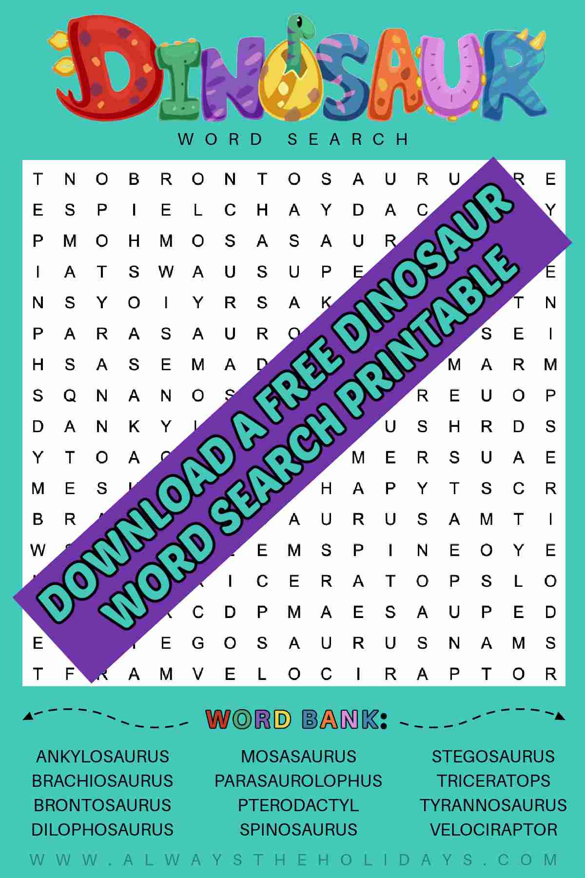 Find Your Favorite Dinosaur in this Free Dinosaur Word Search Printable A dinosaurs word search printable with a word bank included, with a purple box diagonally across the whole image with teal lettering that reads download a free dinosaur word search printable.