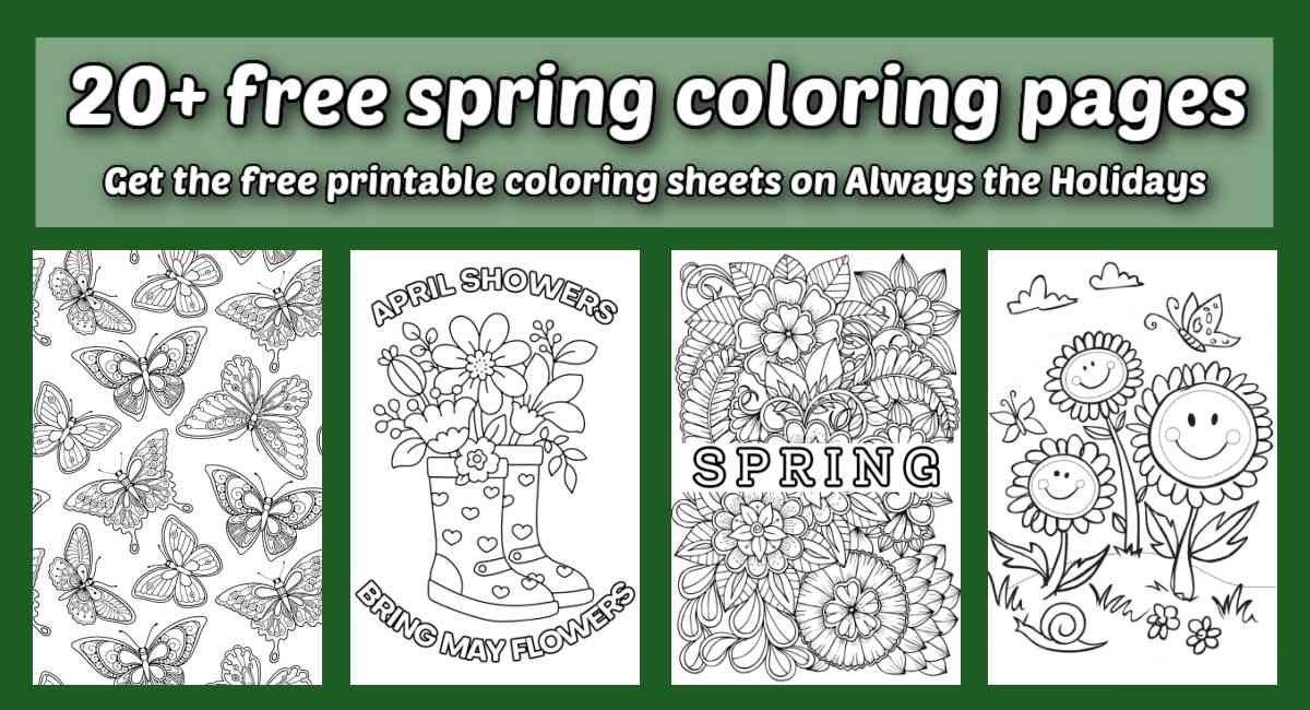 Spring coloring pages collage A green rectangle with a white text overlay near the top that says 20+ free spring coloring pages, get the free printable coloring sheets on Always the Holidays, above four spring coloring sheets, from left to right they are a butterfly coloring sheet, a springtime coloring page, a flower coloring sheet, and a sunflower coloring page.