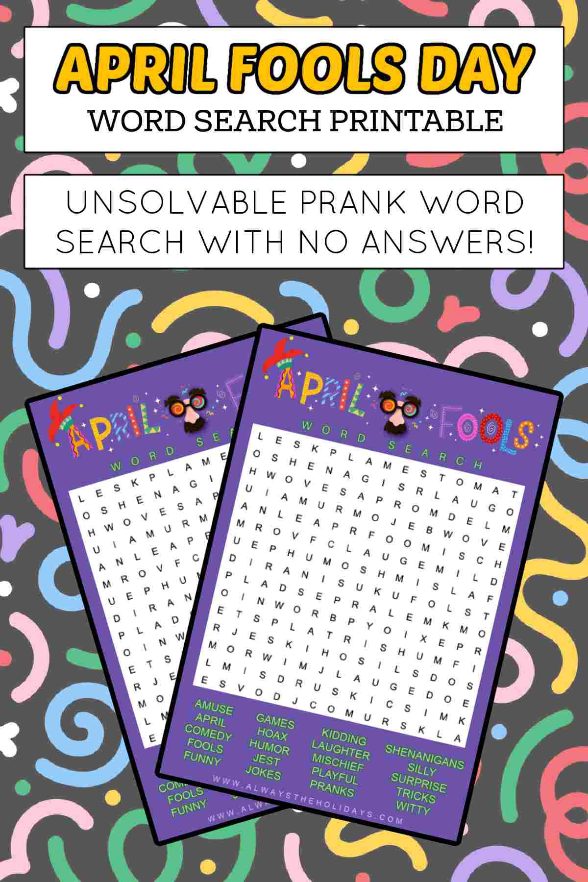 A black background with colorful swirls on it, with two white rectangles at the top with text overlays on them that read April Fools' Day word search printable, unsolvable prank word search with no answers, with two of the April Fools word search prank printables under the text.
