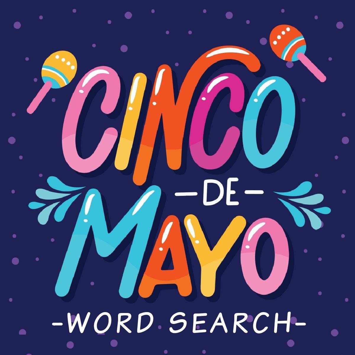 A text overlay for a Cinco de Mayo word search free printable, with the words Cinco de Mayo in multi colored bubble letters, the words word search in plain white lettering, and two maracas around the word cinco.