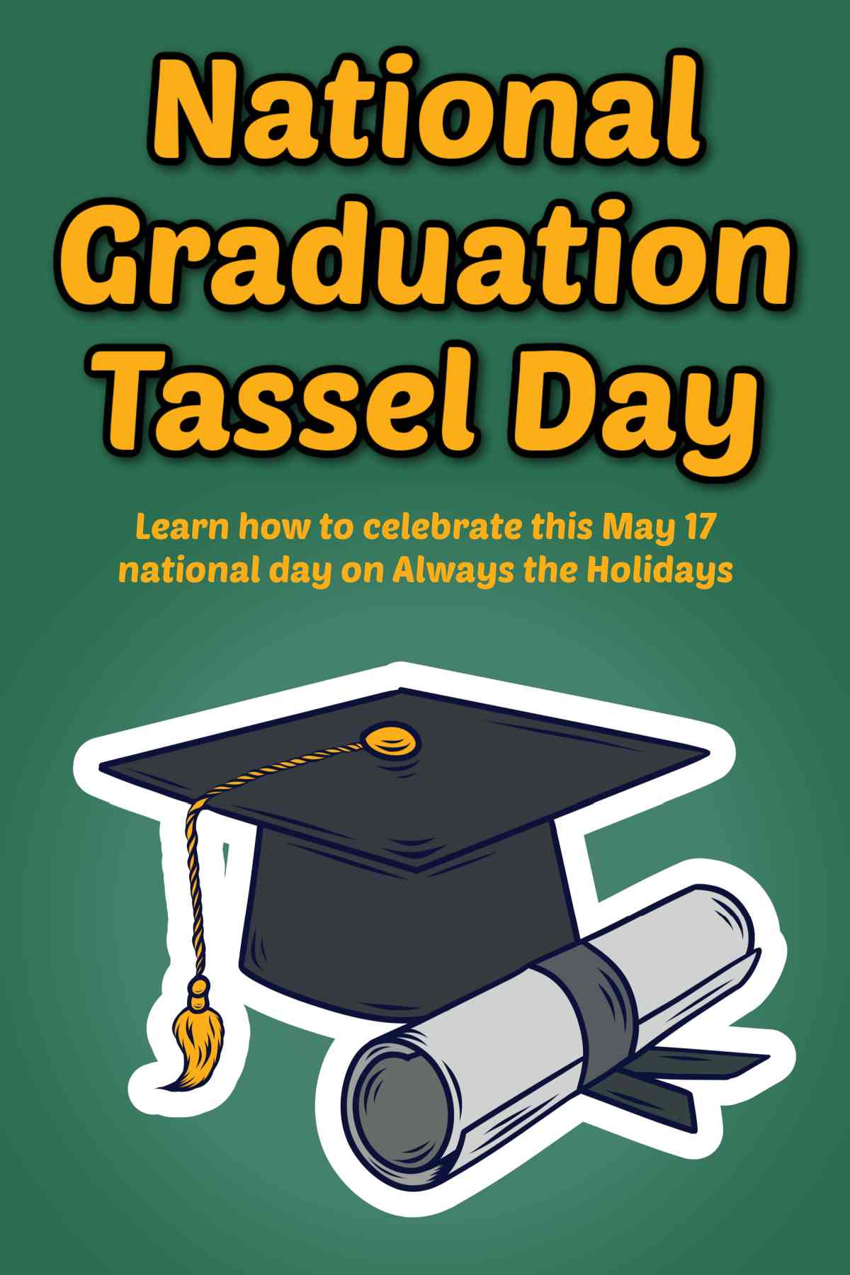 Celebrate National Graduation Tassel Day A green background with a yellow text overlay at the top that says National Graduation Tassel Day, with a graduation cap and diploma graphic at the bottom.