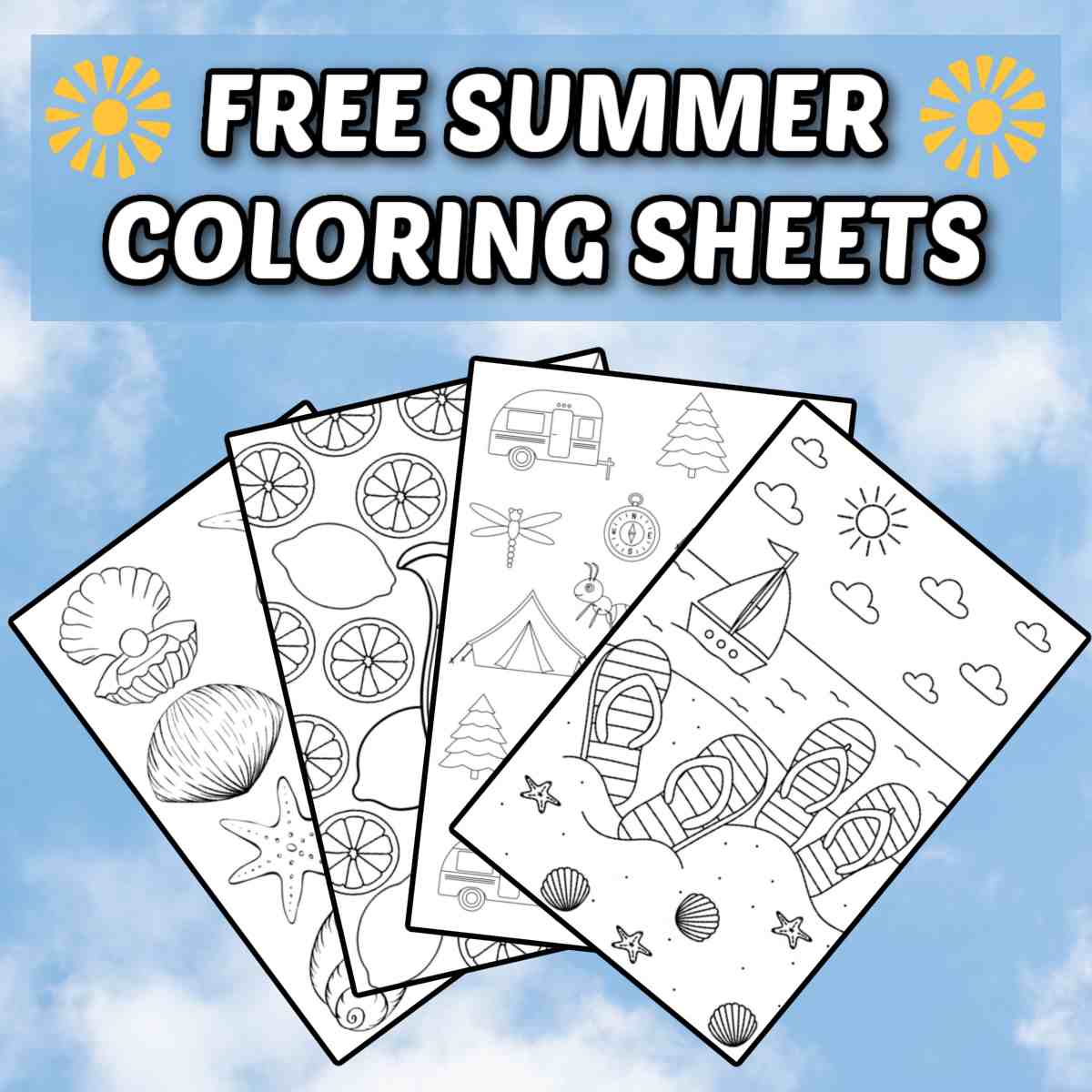 Free summer coloring pages collage A cloudy sky background with a white text overlay that says free summer coloring sheets in white letters, above four summer coloring pages fanned out beneath the text.