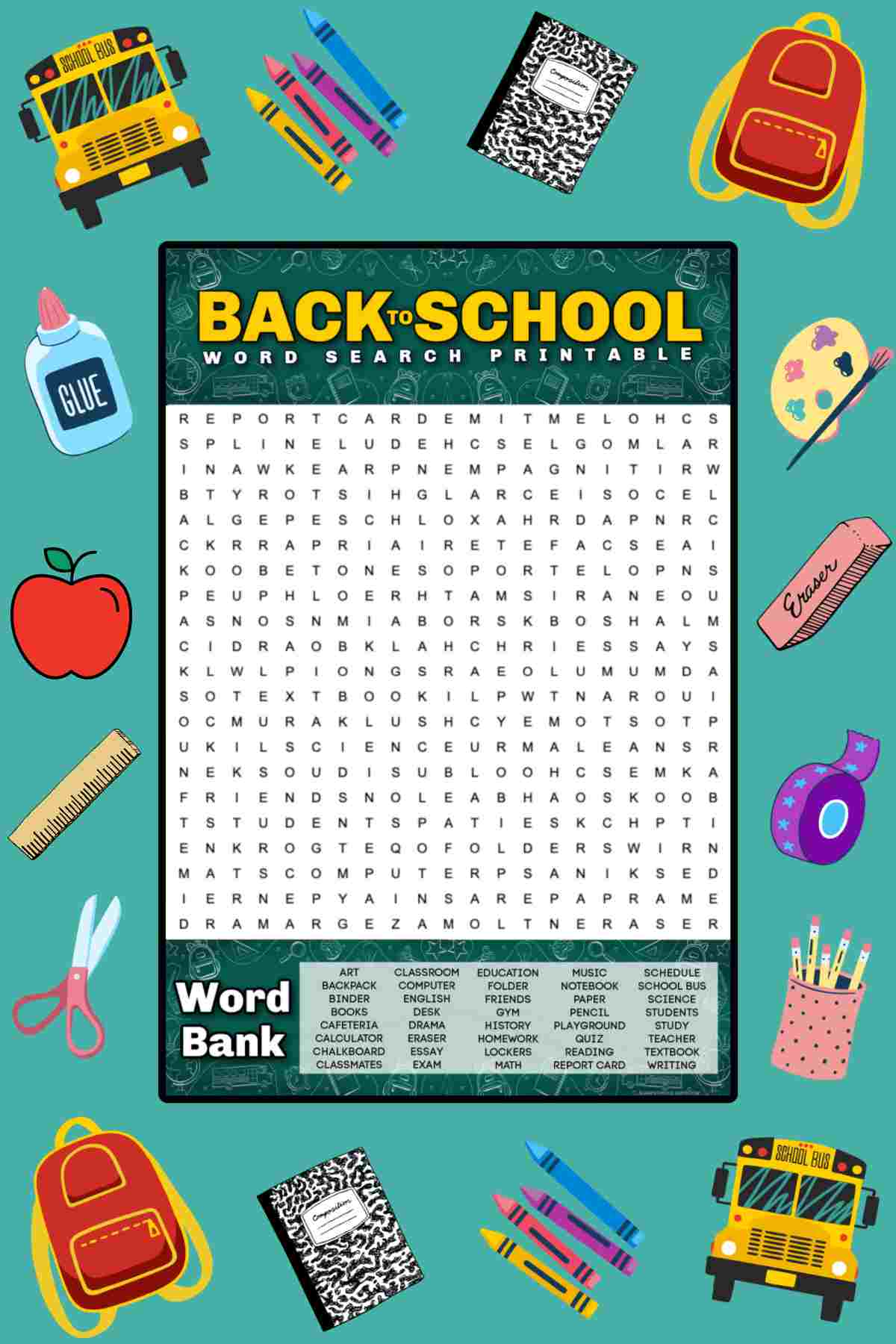 Get a Free Back to School Word Search Printable A back to school word search free printable in the center of a teal background with various school-themed vector images around it including a composition book, crayons, a school bus, pencils, tape, an eraser, paint, a book bag, glue, an apple, a ruler, and scissors.