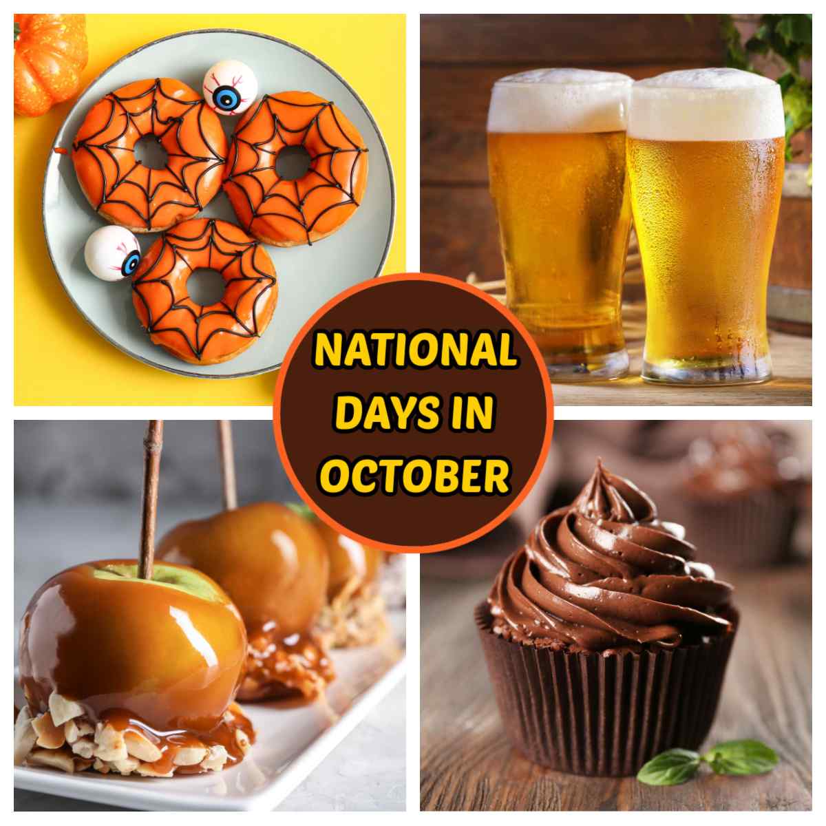 National days in October collage A collage of four images for the national days in October, from the top left going clockwise there are Halloween themed doughnuts for Buy A Doughnut Day on October 30, two pints of beer for National American Beer Day on October 27, a plate of caramel apples for National Caramel Apple Day on October 31, and a chocolate cupcake for National Chocolate Cupcake Day on October 18.