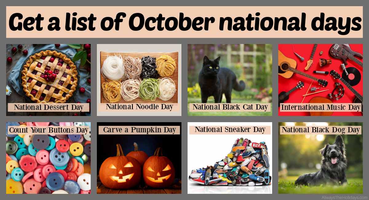 October national days collage A collage of the national days in October, with a text overlay at the top that says get a list of October national days with eight days being featured including National Dessert Day, National Noodle Day, National Black Cat Day, International Music Day, Count Your Buttons Day, Carve a Pumpkin Day, National Sneaker Day and National Black Dog Day.