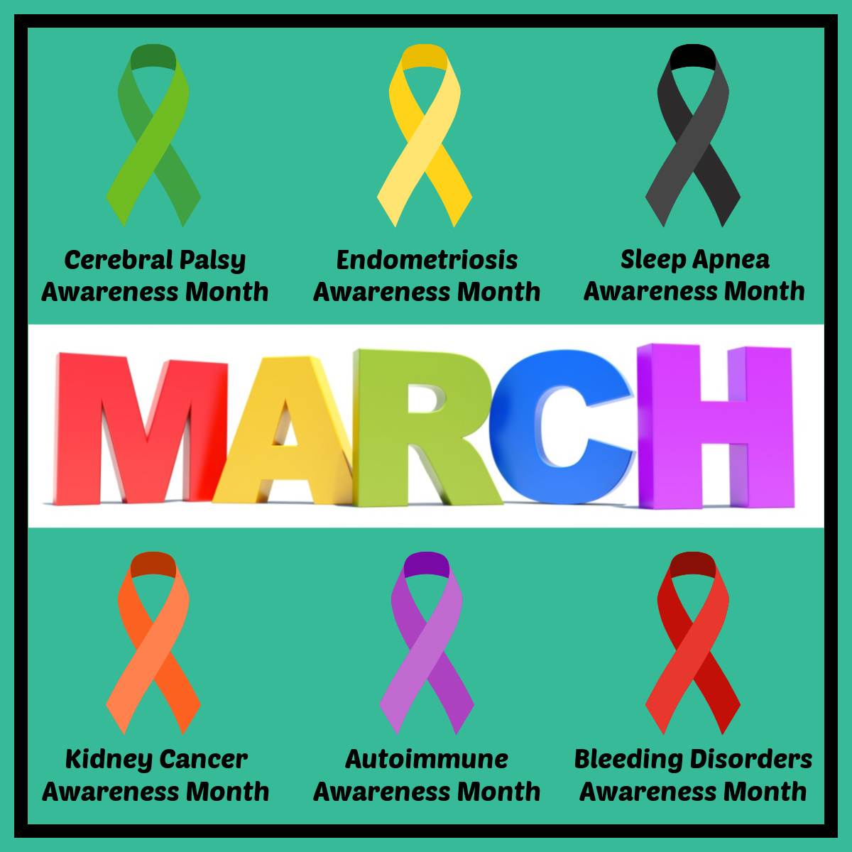Six March health awareness month ribbons around the word March, starting from the top left and going clockwise the ribbons are a green ribbon for Cerebral Palsy Awareness Month, a yellow ribbon for Endometriosis Awareness Month, a black ribbon for Sleep Apnea Awareness Month, an orange ribbon for Kidney Cancer Awareness Month, a purple ribbon for Autoimmune Awareness Month and a red ribbon for Blood Disorders Awareness Month.