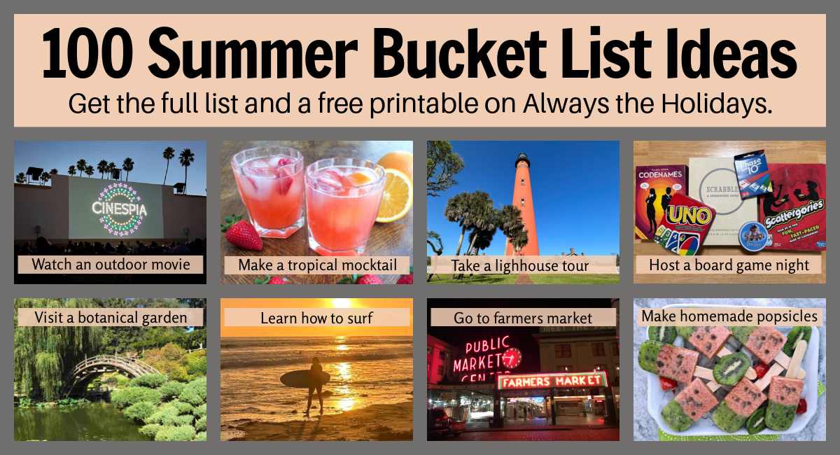 Collage of summer bucket list ideas A collage of summer bucket list ideas, with pictures and text on the photos including an watch a movie outdoors, make a tropical mocktail, tour a lighthouse, host a board game night, visit a botanical garden, learn how to surf, go to a farmers market, and make a homemade popsicle.